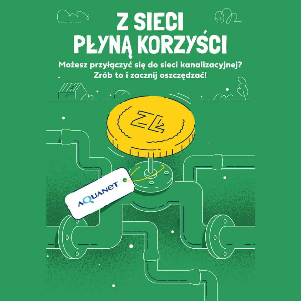 Aquanet, z sieci płyną korzyści, przyłącz się do in=stniejacej sieci kanalizacyjnej