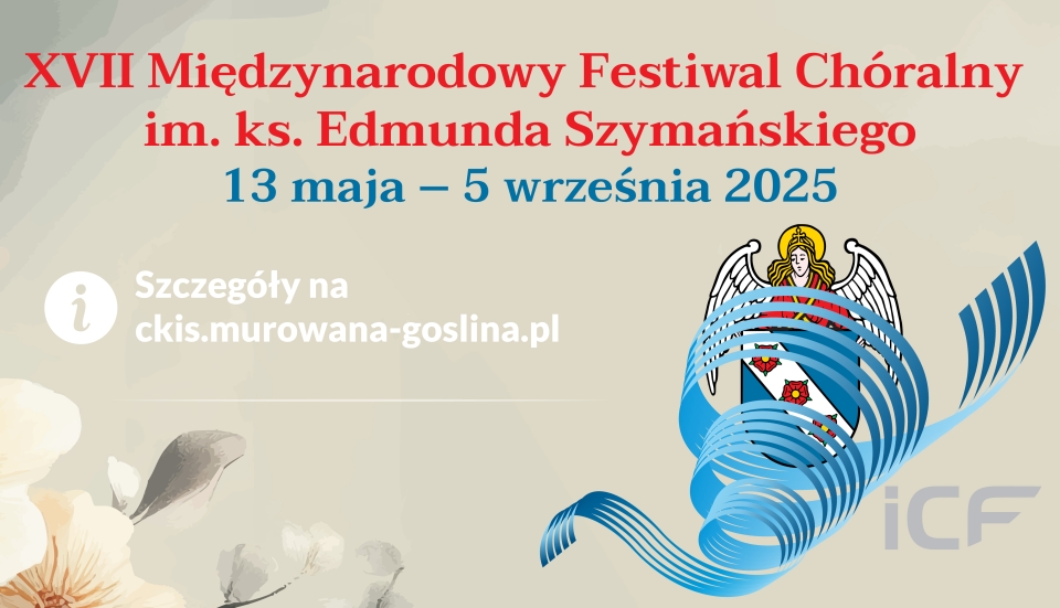 [obraz] Banerek informacyjny z logo Festiwalu Chóralnego opartego na herbie miasta z aniołkiem i trzema kwiatami w tarczy oplecionym wirującą pięciolinią o treści: XVII Międzynarodowy Festiwal Chóralny im. ks. Edmunda Szymańskiego 13 maja – 5 września 2025. Szczegóły na ckis.murowana-goslina.pl