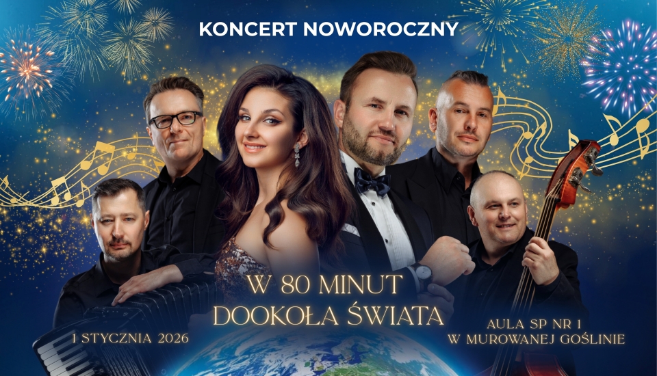 [obraz] Banner informujący o Koncercie Noworocznym o treści o treści:  Koncert Noworoczny w 80 minut dookoła świata hity z każdego zakątka globu. 1 stycznia 2026, godz. 17:00, aula SP nr 1 w Murowanej Goślinie. Grafika: na tle nocnego nieba z fajerwerkami widoczna jest grupa elegancko ubranych muzyków i solistka. 