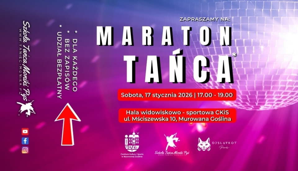 [obraz] Baner informacyjny o wydarzeniu „Maraton Tańca”. Na fioletowo-różowym tle z kulą dyskotekową widnieje duży biały napis „Maraton Tańca”. Informacje o wydarzeniu: sobota, 17 stycznia 2026 roku, godzina 17.00–19.00. Miejsce: hala widowiskowo-sportowa CKiS, ul. Mściszewska 10, Murowana Goślina. Dodatkowe informacje: wydarzenie dla każdego, bez zapisów, udział bezpłatny. Na plakacie znajdują się logotypy Centrum Kultury i Sportu w Murowanej Goślinie, Szkoły Tańca Moniki Pyś oraz DJ Slavkot Records, a także ikony mediów społecznościowych.