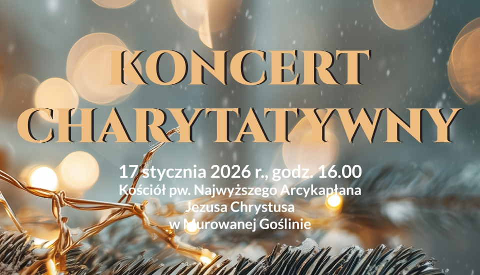 [obraz] Banerek informacyjny promujący koncert charytatywny. Na tle nastrojowej, zimowej grafiki z rozmytymi, ciepłymi światłami i gałązkami iglastymi z lampkami znajduje się duży napis „Koncert Charytatywny”. Poniżej umieszczono informacje o wydarzeniu: 17 stycznia 2026 roku o godzinie 16.00 w kościele pw. Najwyższego Arcykapłana Jezusa Chrystusa w Murowanej Goślinie. 