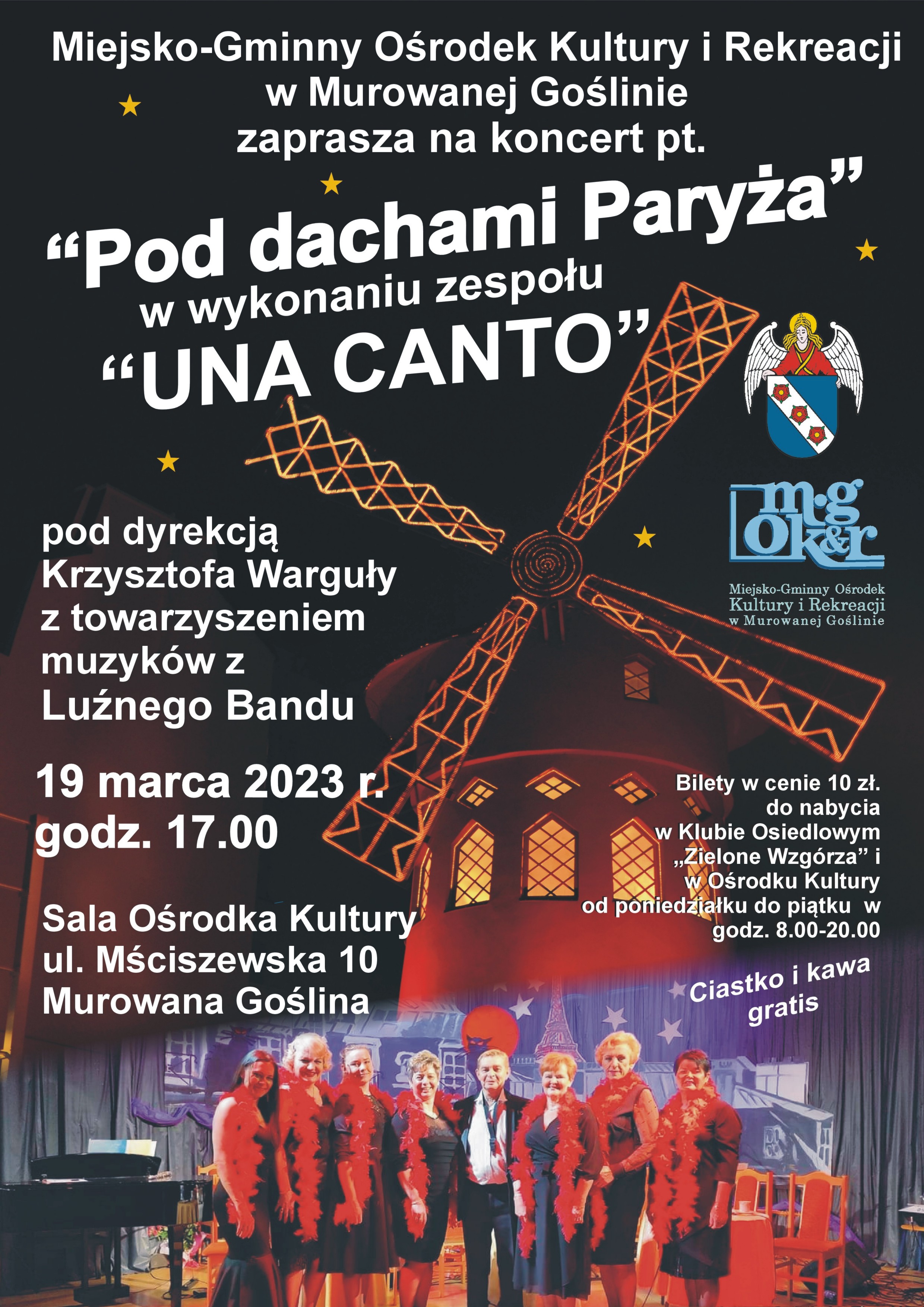 Zdjęcie zespołu na scenie, fragment Moulin Rouge z Paryża, treść: Miejsko-Gminny Ośrodek Kultury i Rekreacji w Murowanej Goślinie zaprasza na koncert pt. „Pod dachami Paryża” w wykonaniu zespołu „Una Canto” pod dyrekcją Krzysztofa Warguły z towarzyszeniem muzyków z Luźnego Bandu. 19 marca 2023 r., godz.17.00 Sala Ośrodka Kultury ul. Mściszewskiej 10  Murowana Goślina. Bilety w cenie 10 zł. do nabycia w Klubie Osiedlowym „Zielone Wzgórza” i w Ośrodku Kultury od poniedziałku do piątku w godz. 8.00-20.00. Ciastko i kawa gratis.