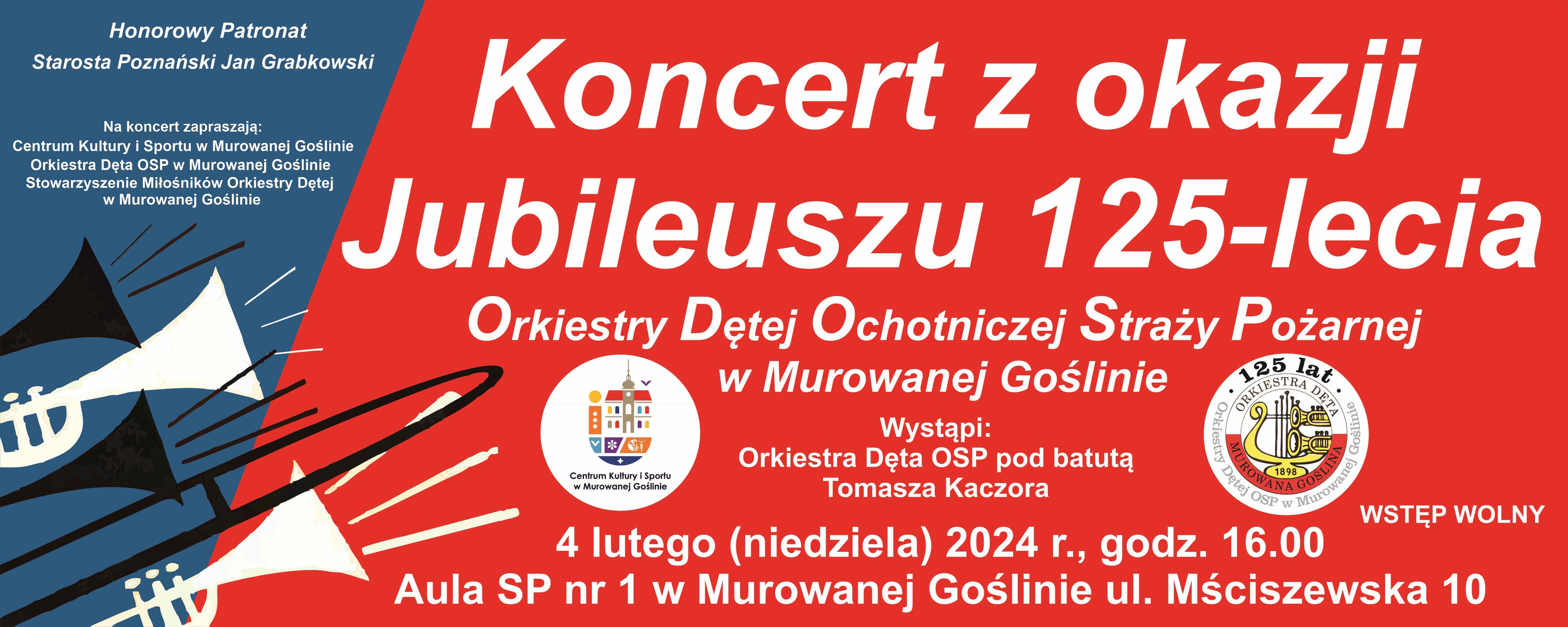 zaproszenie na koncert z okazji 125 lecia Orkiestry Dętej OSP w Murowanej Goślinie, 4 lutego, godz. 16:00, aula SP1, patronat honorowy Starosta Poznański Jan Grabkowski,