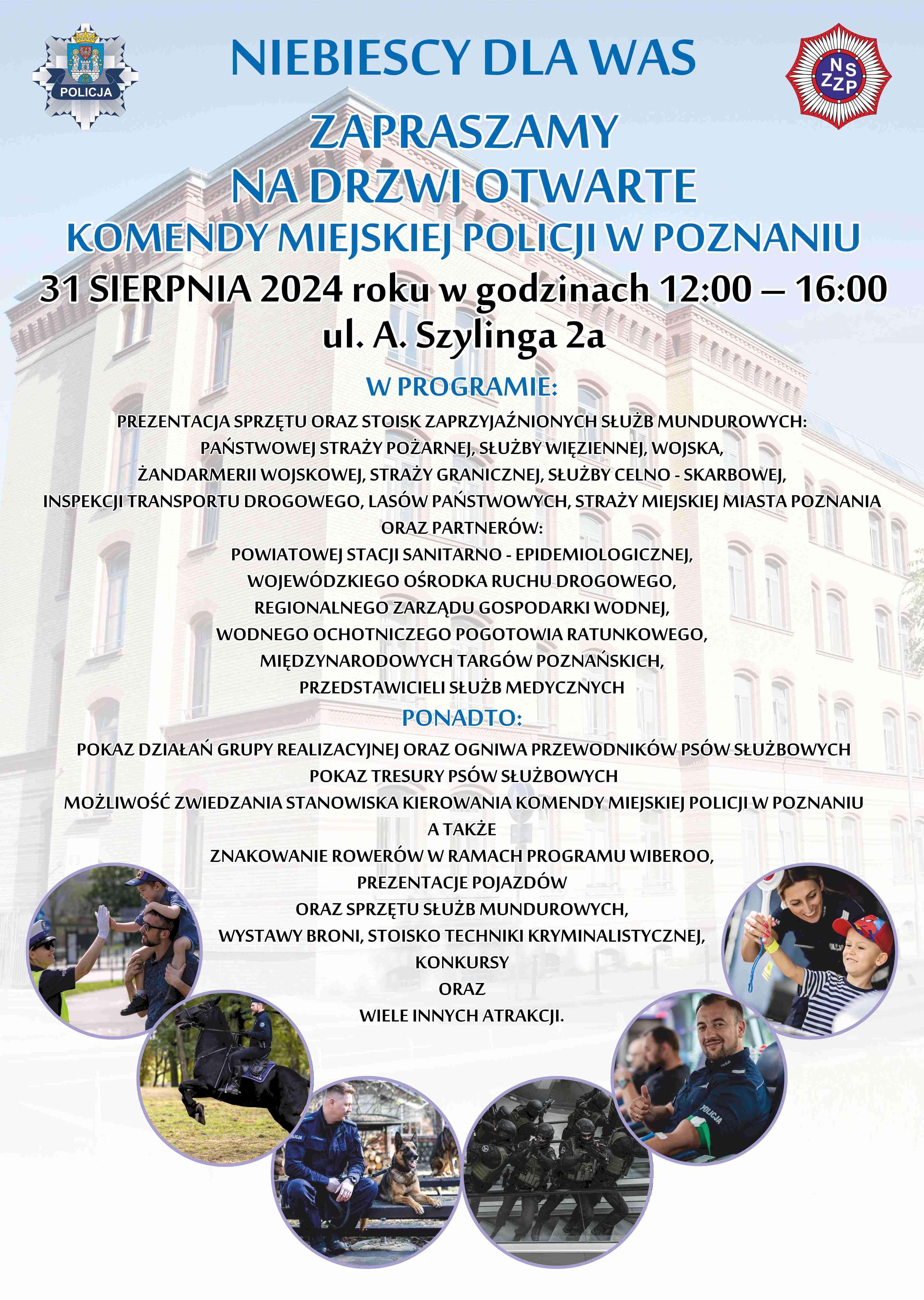  Aktualności  Rozmiar czcionki czcionka normalna czcionka średnia czcionka duża Nawigacja      Aktualności         DZIAŁANIA POLICJI     Rozpoznajesz te osoby? Zadzwoń     Poszukiwani świadkowie wypadków drogowych  Moje strony      Strona główna     Mapa serwisu  ZAPRASZAMY MA DRZWI OTWARTE DO KOMENDY MIEZapraszamy na Drzwi Otwarte w Komendzie Miejskiej Policji w Poznaniu! Przygotowaliśmy szereg atrakcji połączonych z grami i zabawami dla najmłodszych. Przybliżymy Wam tajniki i różnorodność pracy policjantów oraz zaprzyjaźnionych służb mundurowych. Do wydarzenia przyłączyli się również przedstawiciele instytucji, z którymi na co dzień współpracujemy. Przyjdź z całą rodziną i baw się razem z nami. Na zdjęciach przedstawiciele policji w różnych sytuacjach podczas służby.