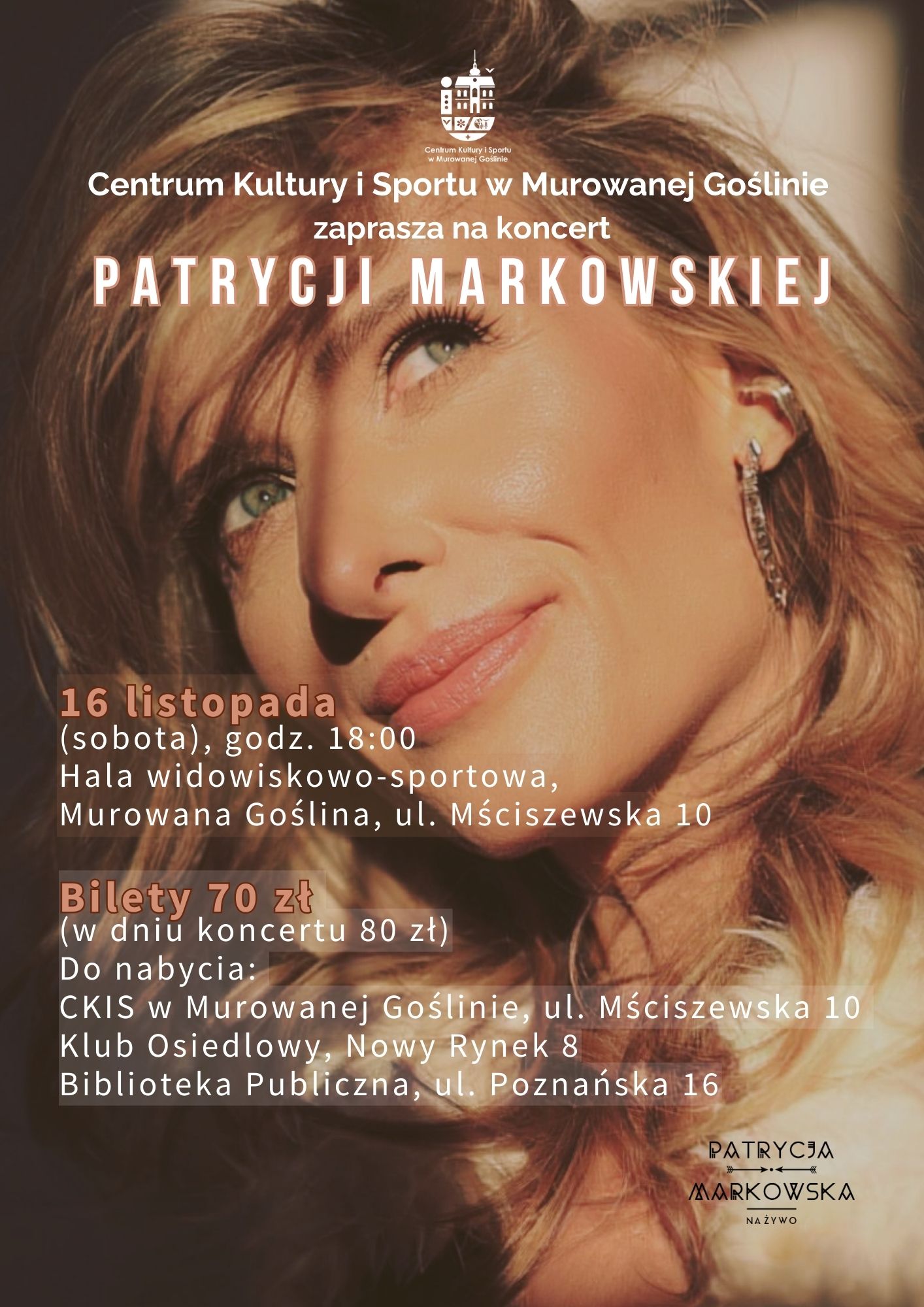 Centrum Kultury i Sportu w Murowanej Goślinie zaprasza na koncert Patrycji Markowskiej, 16 listopada (sobota), godz. 18:00, hala widowiskowo-sportowa, Murowana Goślina, ul. Mściszewska 10, Bilety 70 zł (w dniu koncertu 80 zł), Do nabycia: CKiS W Murowanej Goślinie, ul. Mściszewska 10, Klub Osiedlowy Nowy Rynek 8, Biblioteka Publiczna, ul. Poznańska 16