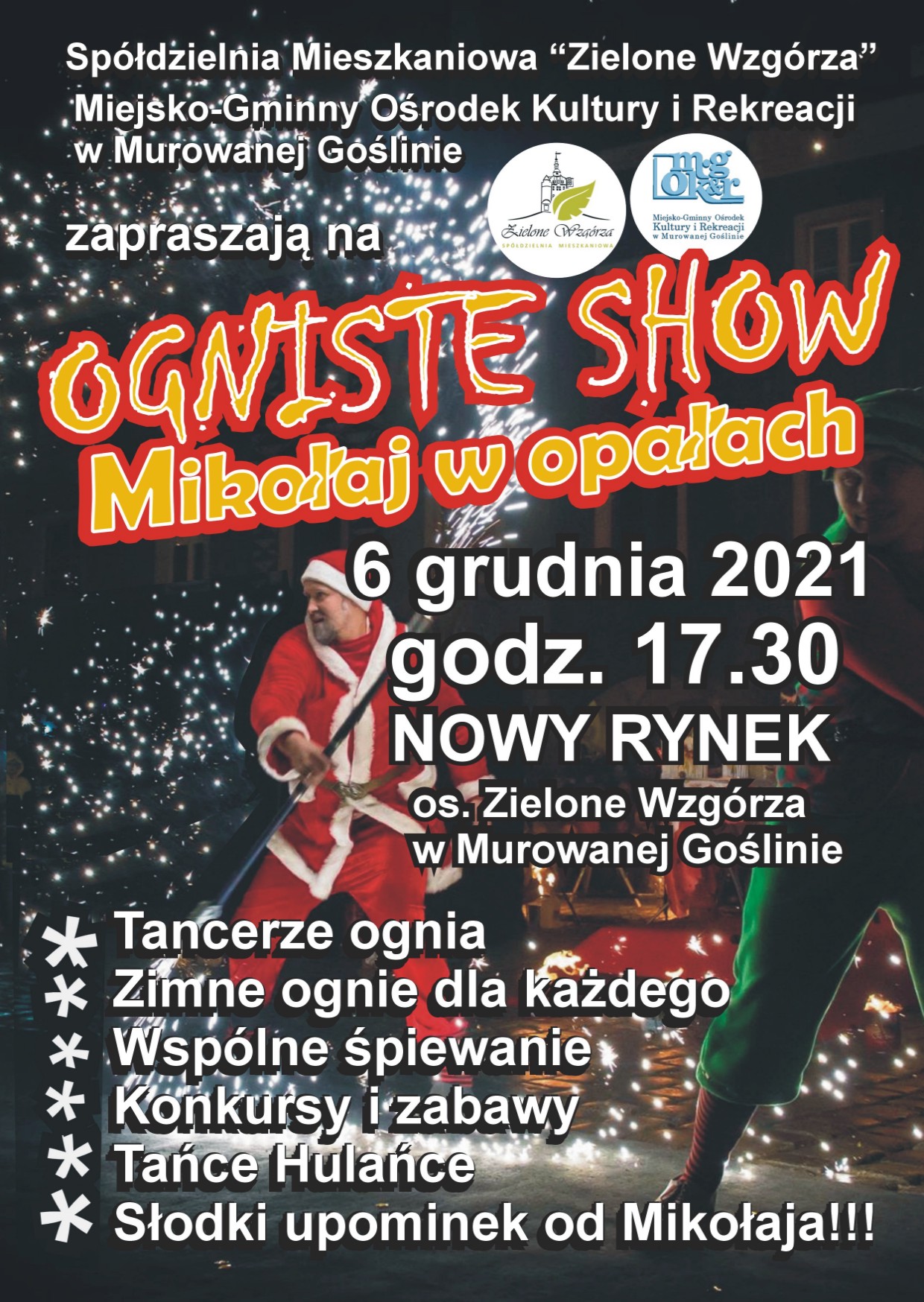 Plakat informacyjny z motywem Mikołaja i iskrami ognia o treści: Spółdzielnia Mieszkaniowa Zielone Wzgórza. Miejsko-Gminny Ośrodek Kultury i Rekreacji w Murowanej Goślinie zapraszają na ogniste show Mikołaj w opałach 6 grudnia 2021, godz. 17.30 Nowy Rynek os. Zielone Wzgórza w Murowanej Goślinie. Tancerze ognia. Zimne ognie dla każdego. Wspólne śpiewanie. Konkursy i zabawy. Tańce Hulańce. Słodki upominek od Mikołaja 