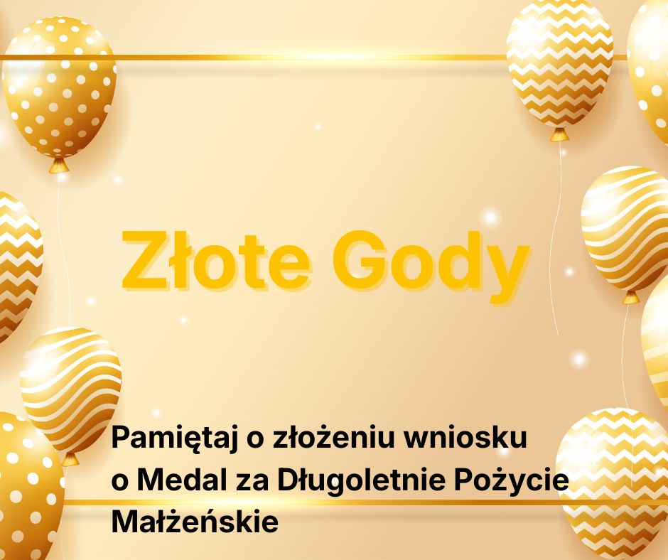 [obraz] na plakacie baloniki w złotym kolorze oraz tekst: Złote Gody - Pamiętaj o złożeniu wniosku o Medal za Długoletnie Pożycie Małżeńskie